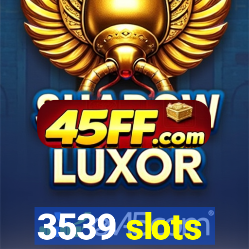 3539 slots
